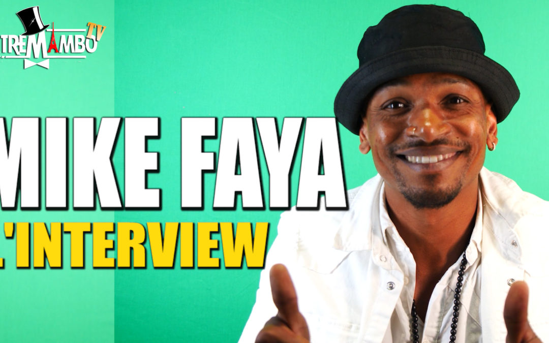 MIKE FAYA L'INTERVIEW